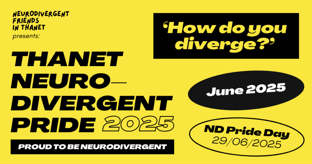 Bright yellow poster with bold black text announcing 'Thanet Neurodivergent Pride 2025' presented by Neurodivergent Friends in Thanet. Slogan reads 'How do you diverge?' in large letters. Event details include 'June 2025' and 'ND Pride Day 29/06/2025'. Banner at bottom says 'Proud to be Neurodivergent'.